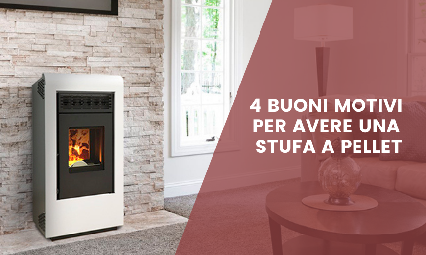 4 buoni motivi per acquistare una stufa a pellet