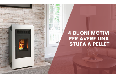 4 buoni motivi per acquistare una stufa a pellet