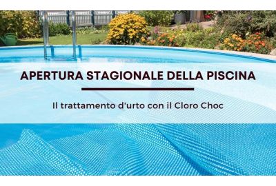 Apertura piscina: il trattamento d’urto con il cloro choc