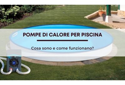 Pompe di calore per piscina: cosa sono e come funzionano