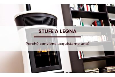 Perché scegliere una stufa a legna?