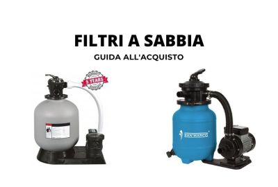 Filtri a sabbia: come sceglierli in base alla piscina