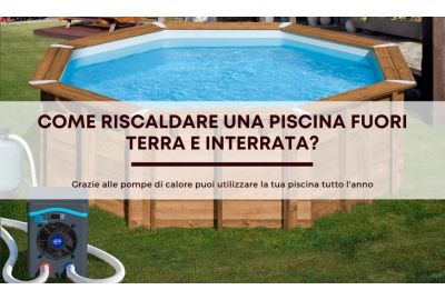 Come riscaldare l’acqua della piscina fuori terra e interrata?