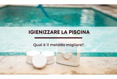Qual è il metodo migliore per igienizzare la piscina?