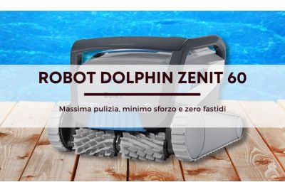 Robot Dolphin Zenit 60: per una pulizia della piscina sempre più facile