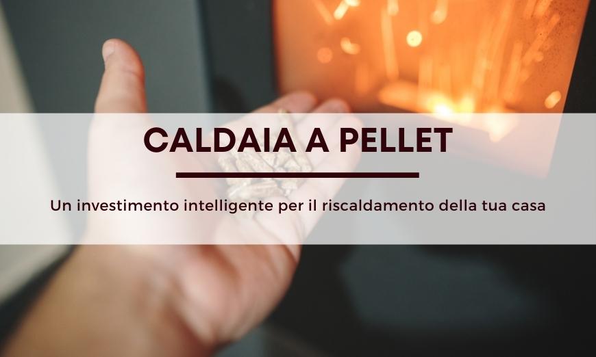 Caldaia a pellet: perché conviene acquistare una 