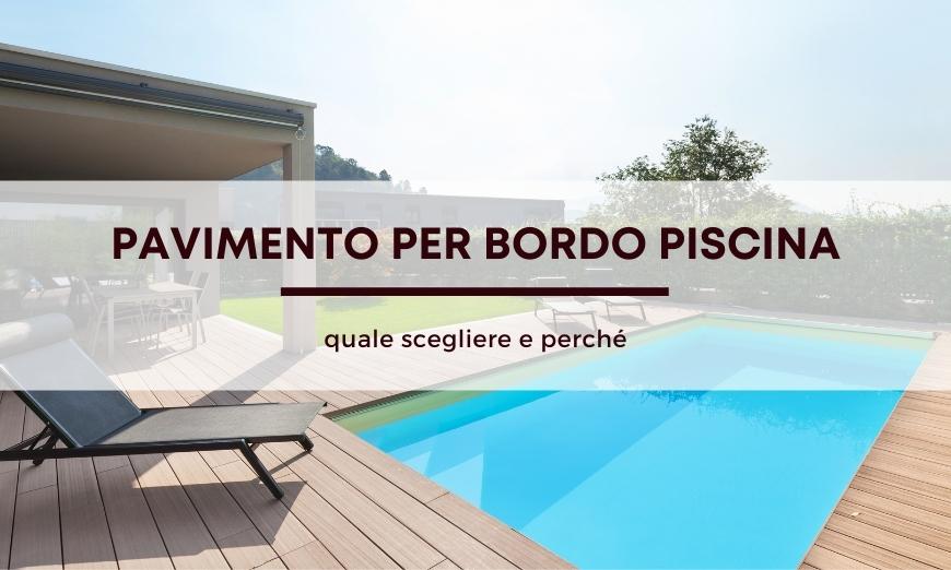 Pavimento per bordo piscina: quale scegliere e perché
